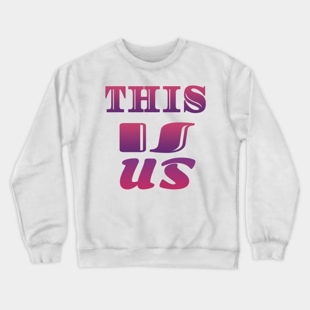 This Is Us Crewneck Sweatshirt by Design Anbay